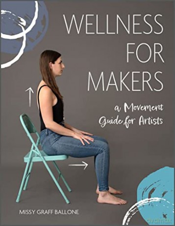 Wellness for Makers: A Movement Guide for Artists - Missy Graff Ballone [KSIĄŻKA]