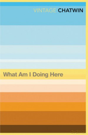 What Am I Doing Here - Bruce Chatwin [KSIĄŻKA]
