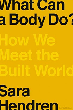 What Can a Body Do: How We Meet the Built World - Sara Hendren [KSIĄŻKA]