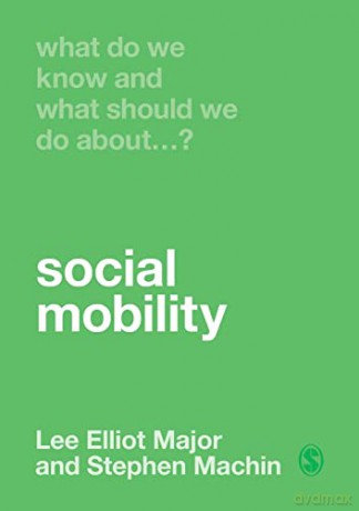 What Do We Know and What Should We Do About Social Mobility - Lee Elliot Major [KSIĄŻKA]