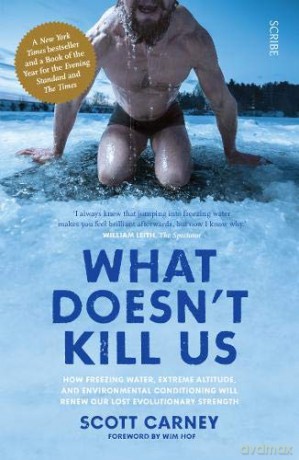 What Doesn't Kill Us: the bestselling guide to transforming your body by unlocking your lost evolutionary strength - Scott Carney [KSIĄŻKA]