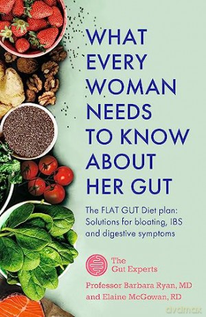What Every Woman Needs to Know About Her Gut: The FLAT GUT Diet Plan - Barbara Ryan [KSIĄŻKA]