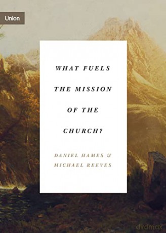 What Fuels the Mission of the Church - Hames Daniel [KSIĄŻKA]