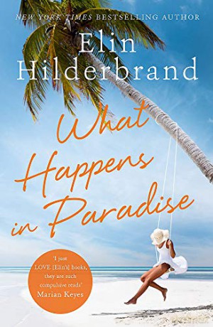 What Happens in Paradise: Book 2 in NYT-bestselling author Elin Hilderbrand's sizzling Paradise series - Elin Hilderbrand [KSIĄŻKA]