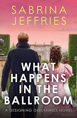 What Happens in the Ballroom: A sparkling new romance from the queen of the steamy Regency! - Sabrina Jeffries [KSIĄŻKA]