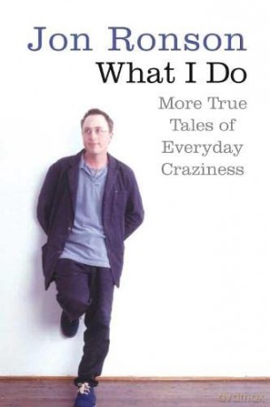 What I Do: More True Tales of Everyday Craziness - Jon Ronson [KSIĄŻKA]