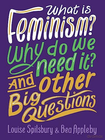 What is Feminism Why do we need It And Other Big Questions - Bea Appleby [KSIĄŻKA]