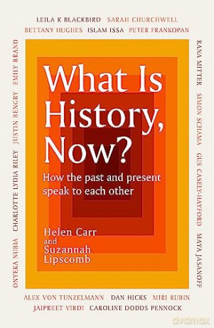 What Is History, Now: How the Past and Present Speak to Each Other - Suzannah Lipscomb [KSIĄŻKA]