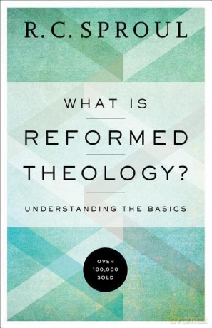 What Is Reformed Theology: Understanding the Basics - Sproul R C [KSIĄŻKA]