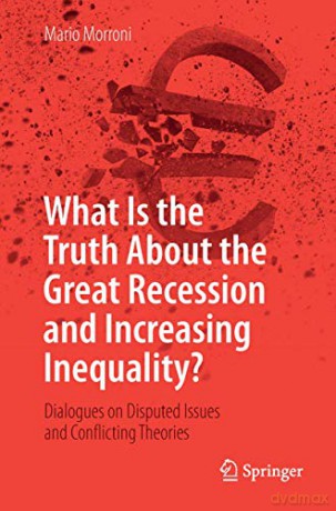 What Is the Truth About the Great Recession and Increasing Inequality: Dialogues on Disputed Issues and Conflicting Theories - Morroni [KSIĄŻKA]