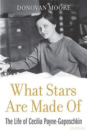 What Stars Are Made Of: The Life of Cecilia Payne-Gaposchkin - Donovan Moore [KSIĄŻKA]