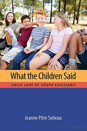 What the Children Said: Child Lore of South Louisiana - Soileau [KSIĄŻKA]