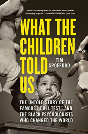 What the Children Told Us: The Untold Story of the Famous "Doll Test" and the Black Psychologists Who Changed the World - Tim Spofford [KSIĄŻKA]
