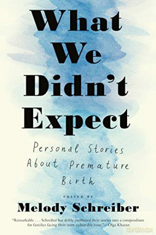 What We Didn't Expect: Personal Stories about Premature Birth - Melody Schreiber [KSIĄŻKA]
