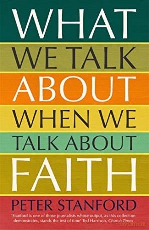 What We Talk about when We Talk about Faith - Peter Stanford [KSIĄŻKA]