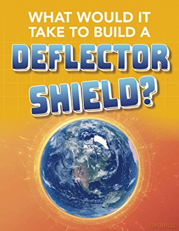 What Would It Take to Build a Deflector Shield - Roberta Baxter [KSIĄŻKA]