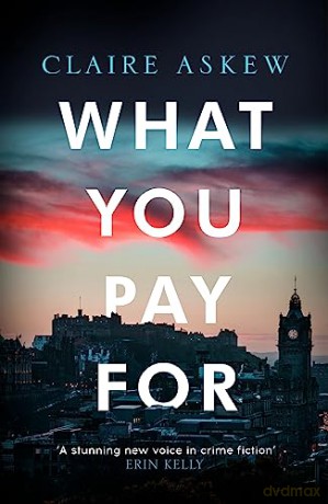 What You Pay For: Shortlisted for McIlvanney and CWA Awards - Claire Askew [KSIĄŻKA]