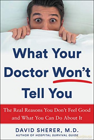 What Your Doctor Won't Tell You: The Real Reasons You Don't Feel Good and What YOU Can Do About It - David Sherer [KSIĄŻKA]
