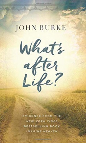 What's after Life: Evidence from the New York Times Bestselling Book Imagine Heaven - John Burke [KSIĄŻKA]
