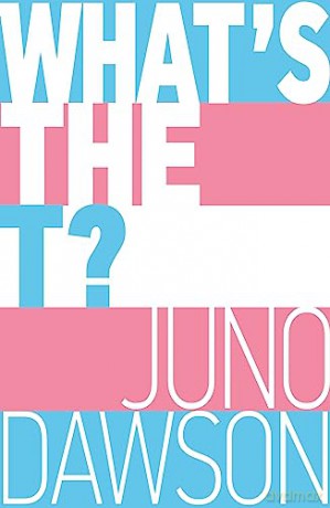 What's the T: The no-nonsense guide to all things trans and/or non-binary for teens - Juno Dawson [KSIĄŻKA]