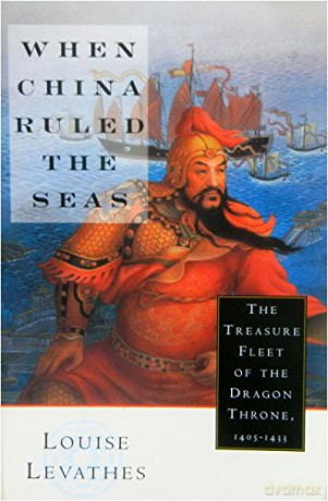 When China Ruled the Seas: The Treasure Fleet of the Dragon Throne, 1405-33 - Louise Levathes [KSIĄŻKA]