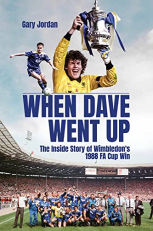 When Dave Went Up: The Inside Story of Wimbledon's 1988 FA Cup Win - Gary Jordan [KSIĄŻKA]
