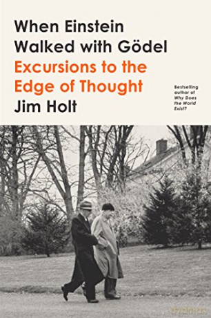 When Einstein Walked with Gödel: Excursions to the Edge of Thought - Jim Holt [KSIĄŻKA]