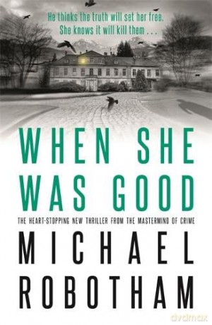 When She Was Good: The heart-stopping new psychological thriller from the million copy bestseller - Michael Robotham [KSIĄŻKA]