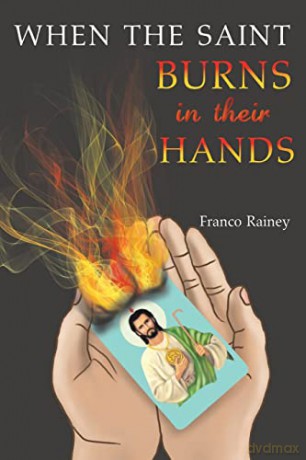 When the Saint Burns in their Hands - Franco Rainey [KSIĄŻKA]