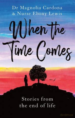 When the Time Comes: Stories from the end of life - Ebony Lewis [KSIĄŻKA]