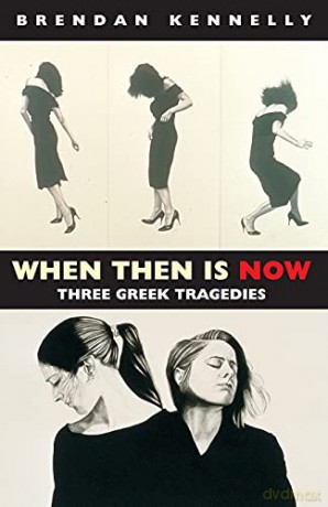When Then Is Now: Three Greek Tragedies - Brendan Kennelly [KSIĄŻKA]