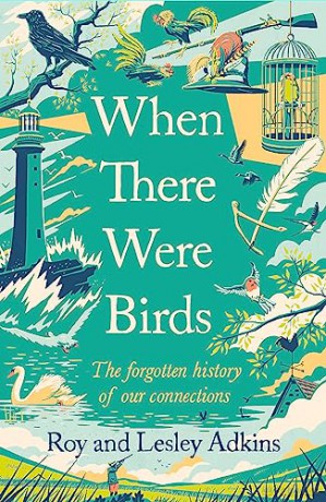 When There Were Birds: The forgotten history of our connections - Roy Adkins [KSIĄŻKA]