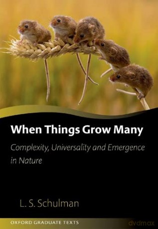 When Things Grow Many: Complexity, Universality and Emergence in Nature - Lawrence Schulman [KSIĄŻKA]