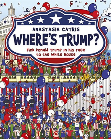 Where's Trump: Find Donald Trump in his race to the White House - Anastasia Catris [KSIĄŻKA]