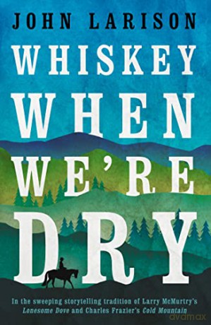 Whiskey When We're Dry - John Larison [KSIĄŻKA]