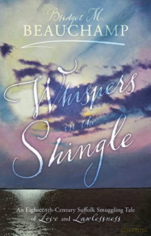 Whispers in the Shingle: An Eighteenth-Century Suffolk Smuggling Tale of Love and Lawlessness - Bridget M Beauchamp [KSIĄŻKA]