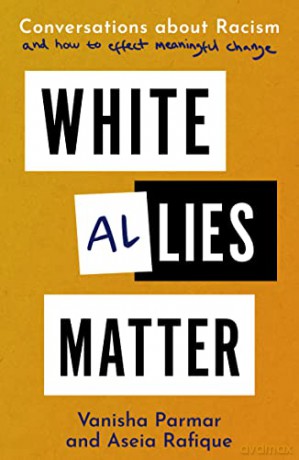 White Allies Matter: Conversations about Racism and How to Effect Meaningful Change - Aseia Rafique [KSIĄŻKA]