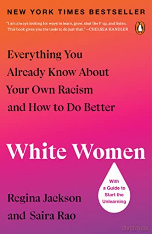 White Women: Everything You Already Know About Your Own Racism and How to Do Better - Regina Jackson [KSIĄŻKA]