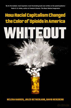 Whiteout: How Racial Capitalism Changed the Color of Opioids in America - Helena Et Al Hansen [KSIĄŻKA]