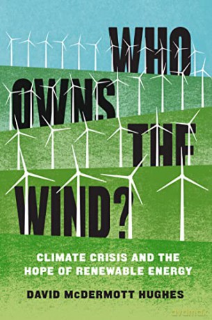 Who Owns the Wind: Climate Crisis and the Hope of Renewable Energy - David M Hughes [KSIĄŻKA]