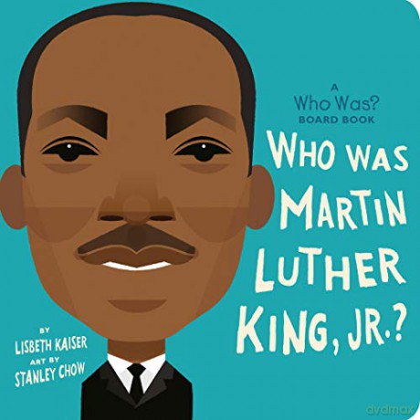 Who Was Martin Luther King, Jr.: A Who Was Board Book - Lisbeth Kaiser [KSIĄŻKA]