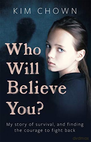 Who Will Believe You: My story of survival, and finding the courage to fight back - Kim Chown [KSIĄŻKA]