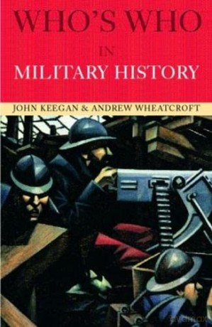 Who's Who in Military History: From 1453 to the Present Day - John Keegan [KSIĄŻKA]