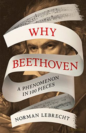 Why Beethoven: A Phenomenon in 100 Pieces - Norman Lebrecht [KSIĄŻKA]