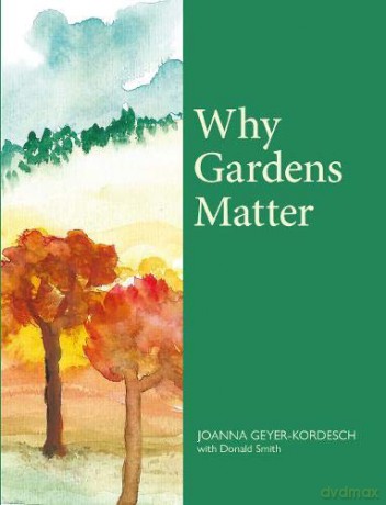 Why Gardens Matter - Joan Geyer-Kordesch [KSIĄŻKA]