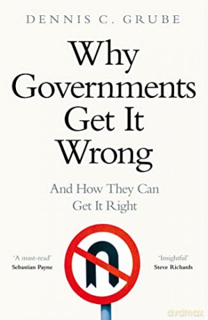 Why Governments Get It Wrong: And How They Can Get It Right - Dennis C Grube [KSIĄŻKA]