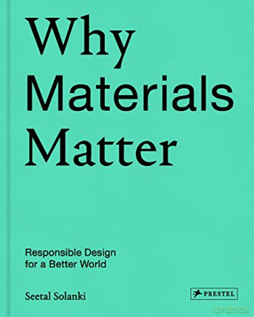 Why Materials Matter; Responsible Design for a Better World - Seetal Solanki [KSIĄŻKA]