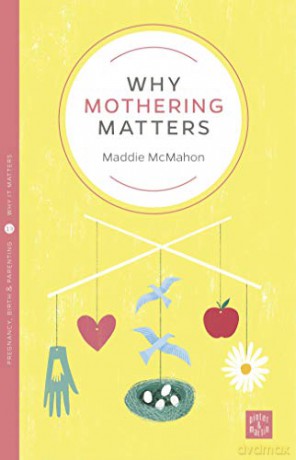 Why Mothering Matters - Mcmahon Maddie [KSIĄŻKA]