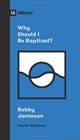 Why Should I Be Baptized - Bobby Jamieson [KSIĄŻKA]