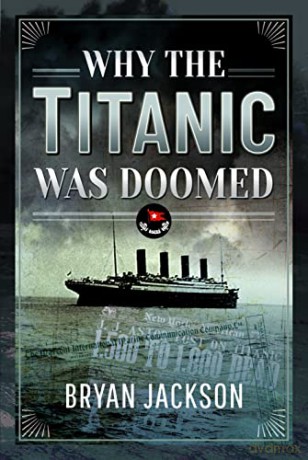 Why the Titanic was Doomed: A Disaster of Circumstance - Bryan Jackson [KSIĄŻKA]